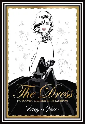 The Dress: 100 Iconic Moments in Fashion